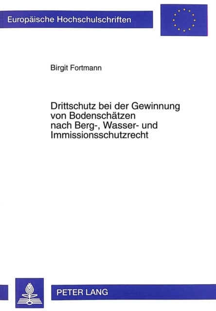 Drittschutz Bei Der Gewinnung Von Bodenschaetzen - Nach Berg-, Wasser- Und Immissionsschutzrecht