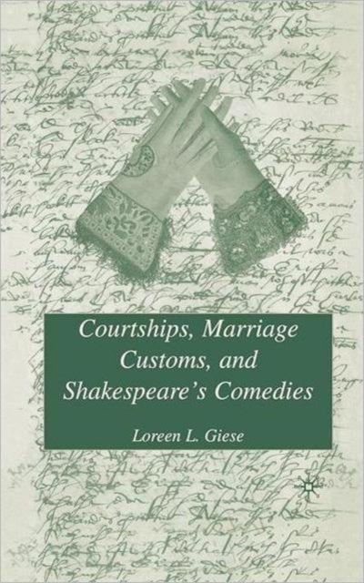 Courtships, Marriage Customs, and Shakespeare''s Comedies