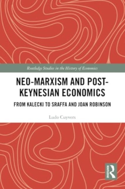 Neo-Marxism and Post-Keynesian Economics - From Kalecki to Sraffa and Joan Robinson