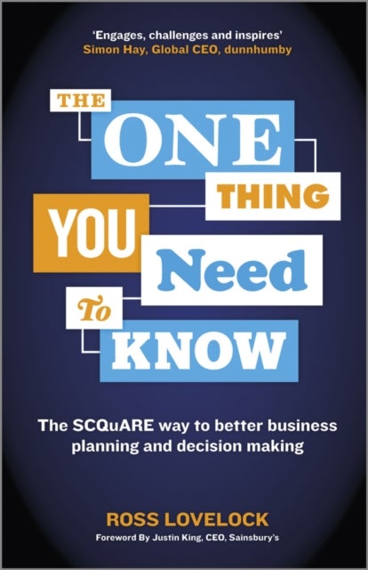 The One Thing You Need to Know – The SCQuARE Way to Better Business Planning and Decision Making - The SCQuARE way to better business planning and decision making