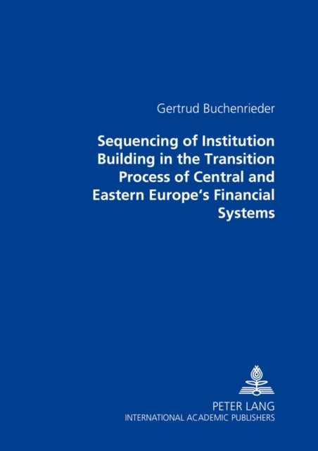 Sequencing of Institution Building in the Transition Process of Central and Eastern Europe’s Financial Systems