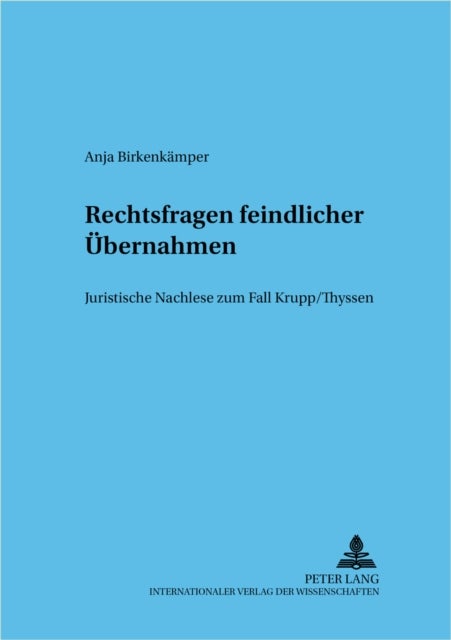Rechtsfragen feindlicher Uebernahmen - Juristische Nachlese Zum Fall Krupp/Thyssen