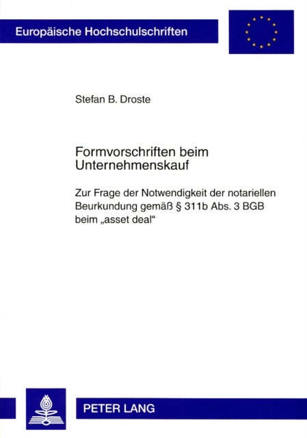 Formvorschriften beim Unternehmenskauf - Zur Frage Der Notwendigkeit Der Notariellen Beurkundung Gemaeß § 311b Abs. 3 Bgb Beim «Asset Deal»