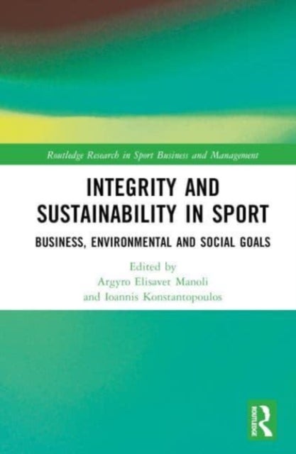 Integrity and Sustainability in Sport - Business, Environmental and Social Goals