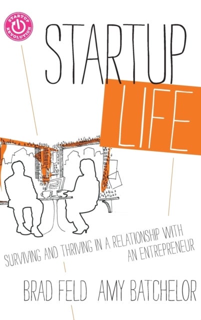 Startup Life – Surviving and Thriving in a Relationship with an Entrepreneur - Surviving and Thriving in a Relationship with an Entrepreneur