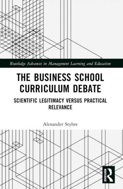The Business School Curriculum Debate - Scientific Legitimacy versus Practical Relevance