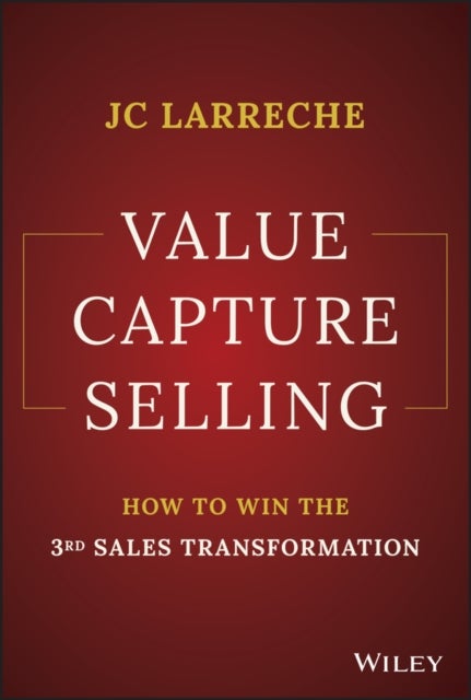 Value Capture Selling – How to win the 3rd Sales T ransformation - How to Win the 3rd Sales Transformation