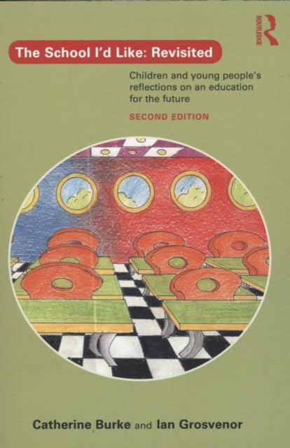 The School I''d Like: Revisited - Children and Young People's Reflections on an Education for the Future