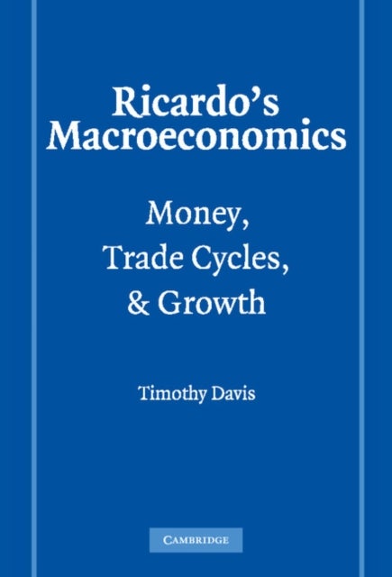 Ricardo''s Macroeconomics - Money, Trade Cycles, and Growth