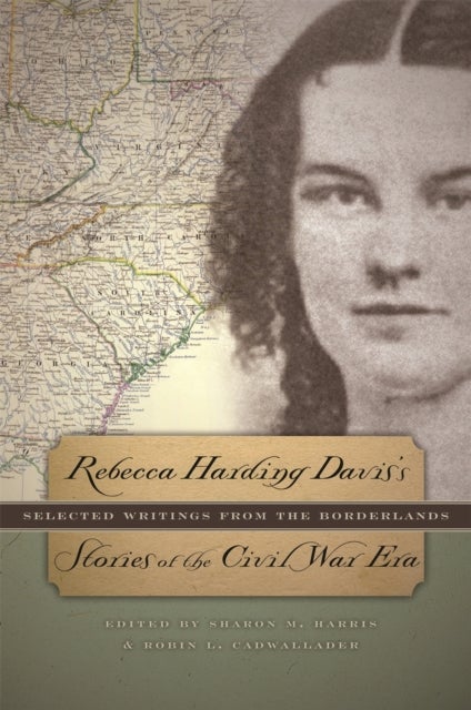 Rebecca Harding Davis's Stories of the Civil War Era - Selected Writings from the Borderlands