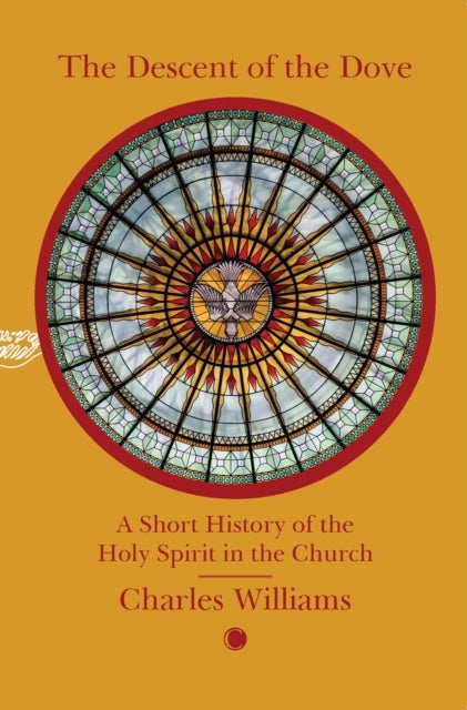 Descent of the Dove: A Short History of the Holy Spirit in the Church - A Short History of the Holy Spirit in the Church