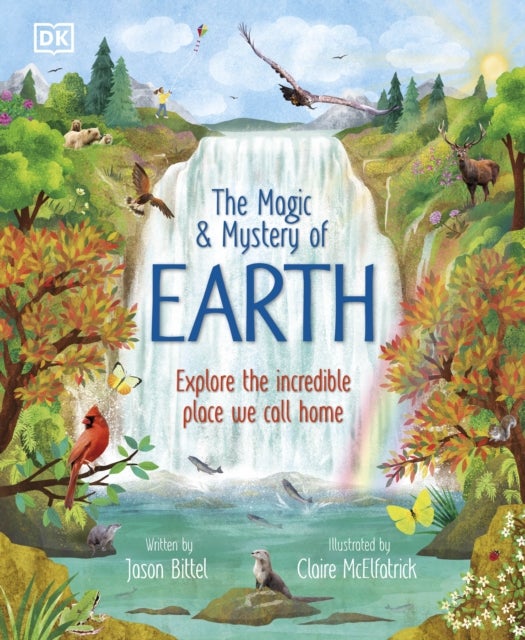 The Magic and Mystery of Earth - Explore the Incredible Place We Call Home