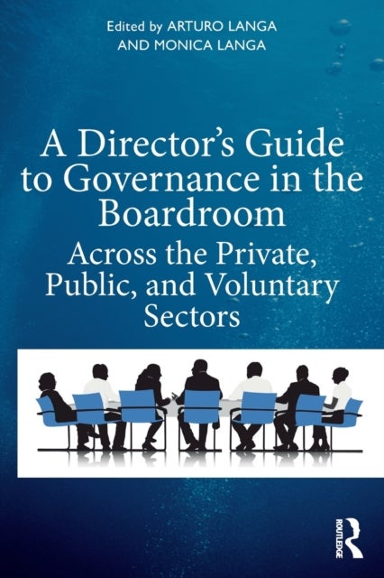 A Director''s Guide to Governance in the Boardroom - Across the Private, Public, and Voluntary Sectors
