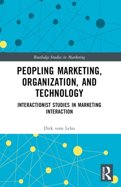 Peopling Marketing, Organization, and Technology - Interactionist Studies in Marketing Interaction