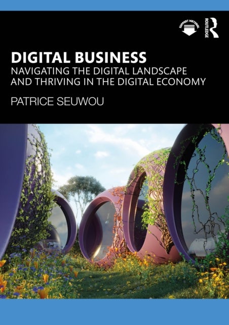 Digital Business - Navigating the Digital Landscape and Thriving in the Digital Economy