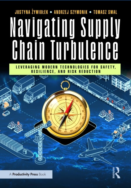 Navigating Supply Chain Turbulence - Leveraging Modern Technologies for Safety, Resilience, and Risk Reduction