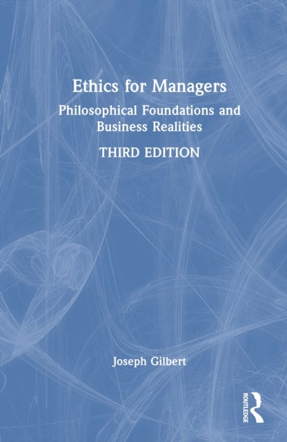 Ethics for Managers - Philosophical Foundations and Business Realities