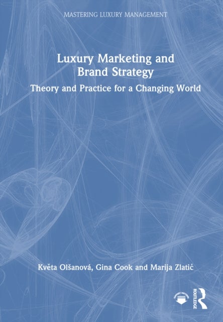 Luxury Marketing and Brand Strategy - Theory and Practice for a Changing World