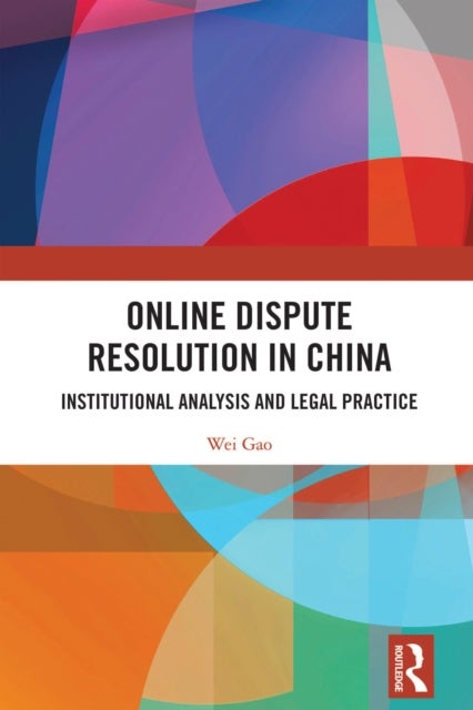 Online Dispute Resolution in China - Institutional Analysis and Legal Practice