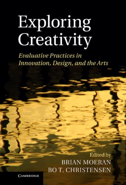 Exploring Creativity - Evaluative Practices in Innovation, Design, and the Arts