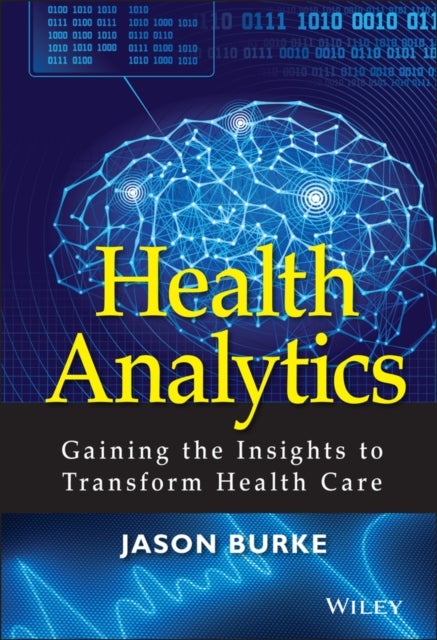 Health Analytics – Gaining the Insights to Transform Health Care - Gaining the Insights to Transform Health Care