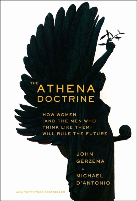 The Athena Doctrine – How Women (and the Men Who Think Like Them) Will Rule the Future - How Women (and the Men Who Think Like Them) Will Rule the Future