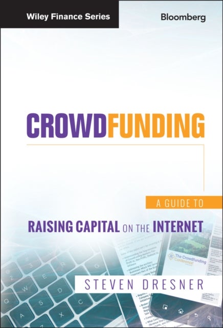 Crowdfunding – A Guide to Raising Capital on the Internet - A Guide to Raising Capital on the Internet