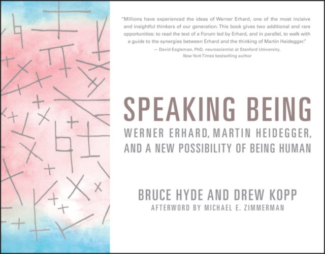 Speaking Being – Werner Erhard, Martin Heidegger, and a New Possibility of Being Human - Werner Erhard, Martin Heidegger, and a New Possibility of Being Human