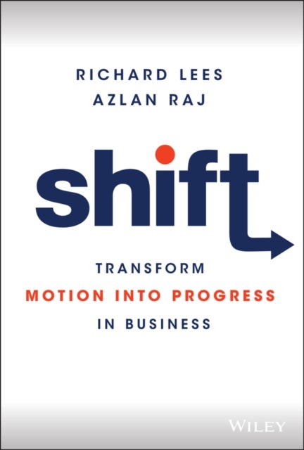 Shift – Transform Motion into Progress in Business - Transform Motion into Progress in Business