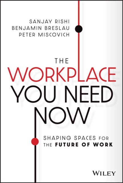 The Workplace You Need Now – Shaping Spaces for the Future of Work - Shaping Spaces for the Future of Work