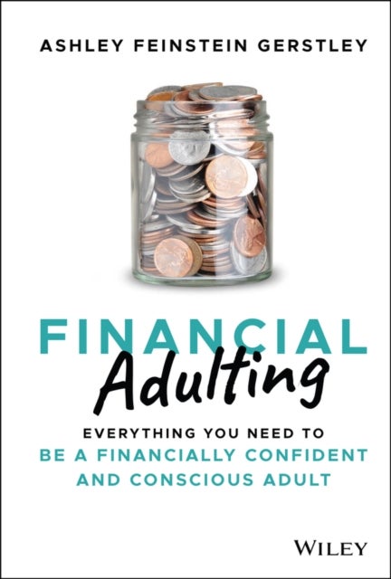 Financial Adulting – Everything You Need to be a Financially Confident and Conscious Adult - Everything You Need to be a Financially Confident and Conscious Adult