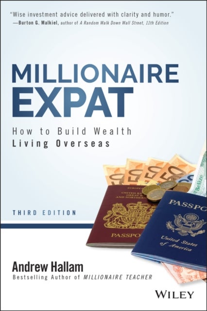 Millionaire Expat – How To Build Wealth Living Overseas, Third Edition - How To Build Wealth Living Overseas