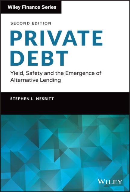 Private Debt – Yield, Safety and the Emergence of Alternative Lending - Yield, Safety and the Emergence of Alternative Lending