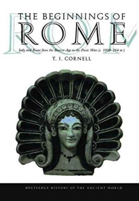 The Beginnings of Rome - Italy and Rome from the Bronze Age to the Punic Wars (c.1000–264 BC)