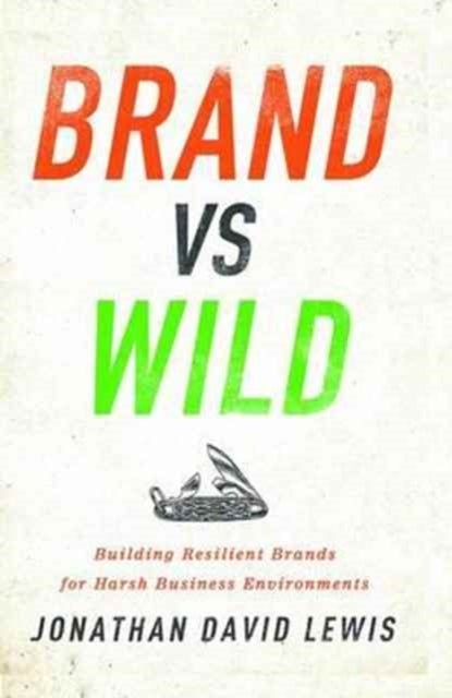 Brand Vs. Wild - Building Resilient Brands for Harsh Business Environments