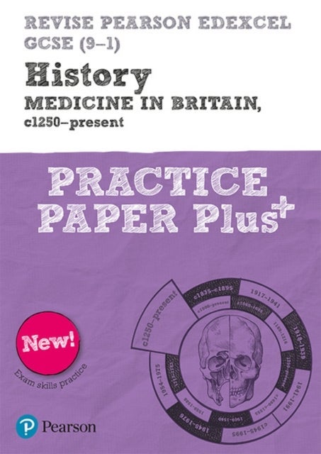Pearson REVISE Edexcel GCSE History Medicine in Britain, c1250-present: Practice Paper Plus incl. on