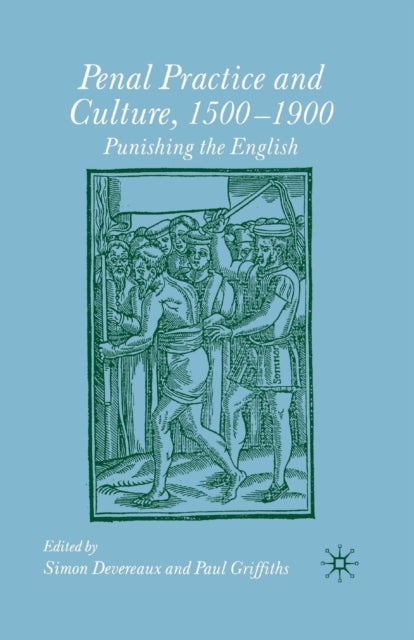Penal Practice and Culture, 1500-1900 - Punishing the English
