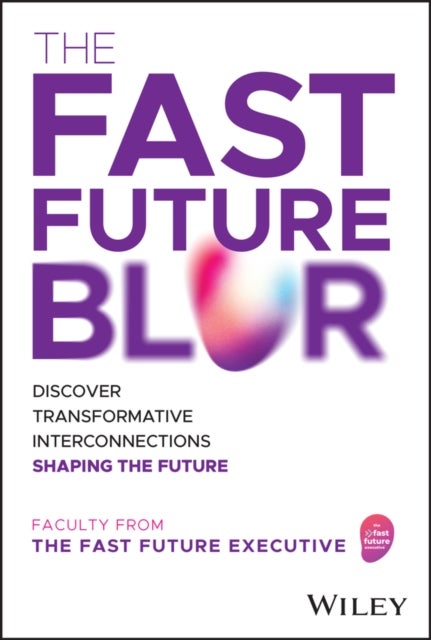 The Fast Future Blur – Discover Transformative Interconnections Shaping the Future - Discover Transformative Interconnections Shaping the Future