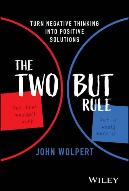 The Two But Rule – Turn Negative Thinking Into Positive Solutions - Turn Negative Thinking Into Positive Solutions