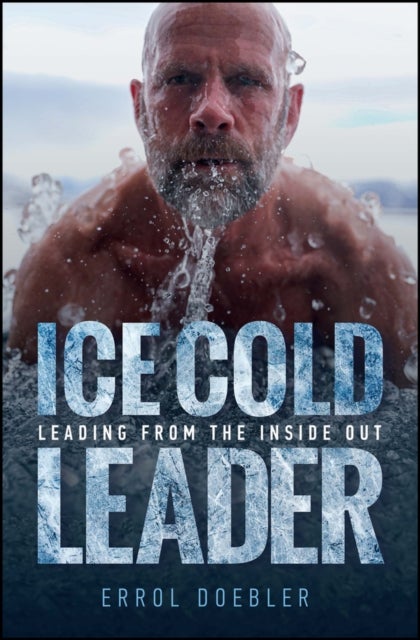 Ice Cold Leader – Leading from the Inside Out - Leading from the Inside Out