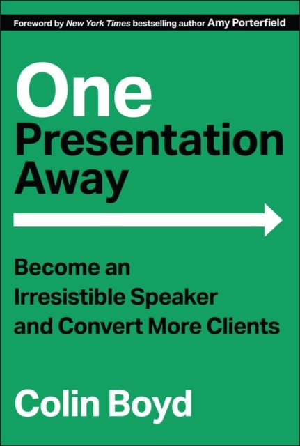 One Presentation Away - Become an Irresistible Speaker and Convert More Clients