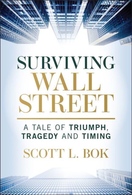 Surviving Wall Street: A Tale of Triumph, Tragedy,  and Timing - A Tale of Triumph, Tragedy, and Timing
