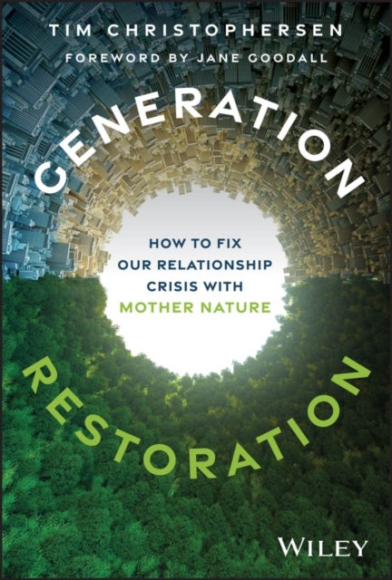 Generation Restoration - How to Fix Our Relationship Crisis with Mother Nature