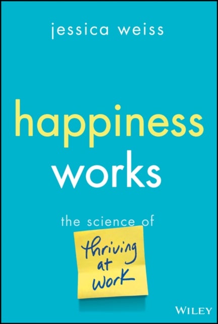Happiness Works - The Science of Thriving at Work