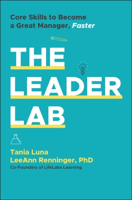 The Leader Lab: Core Skills to Become a Great Mana ger, Faster - Core Skills to Become a Great Manager, Faster