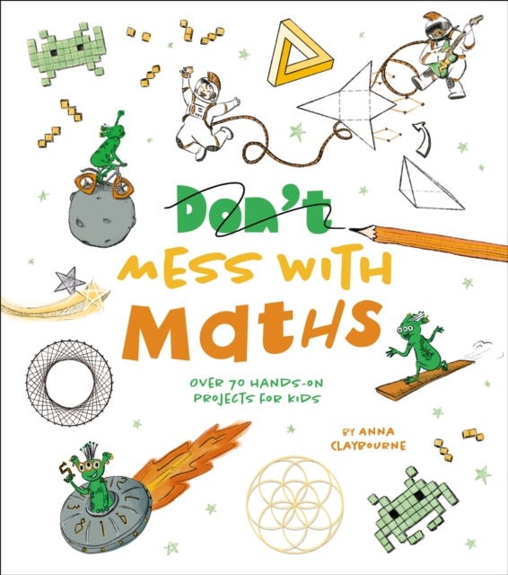 Don''t Mess with Maths - Over 70 Hands-On Projects for Kids