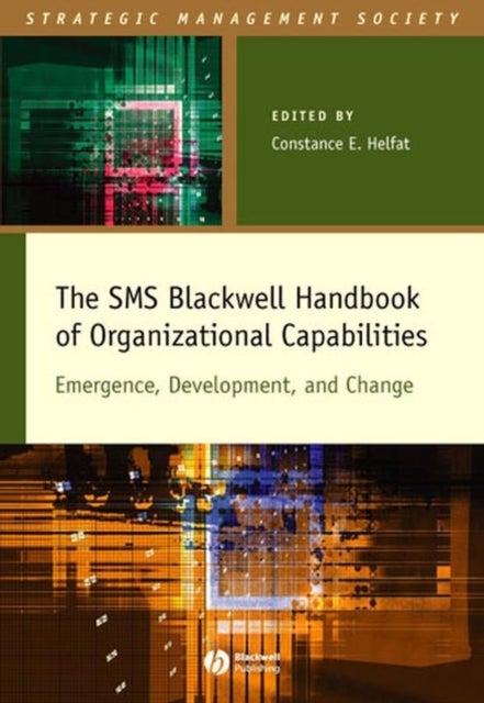 The SMS Blackwell Handbook of Organizational Capabilities - Emergence, Development, and Change