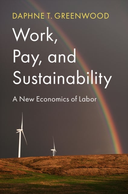 Work, Pay, and Sustainability – A New Economics of Labor - A New Economics of Labor