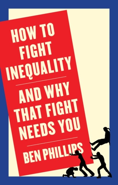 How to Fight Inequality – And Why That Fight Needs You - (and Why That Fight Needs You)