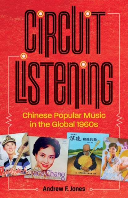 Circuit Listening - Chinese Popular Music in the Global 1960s